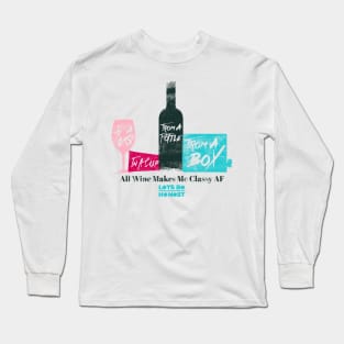 All Wine Makes Me Classy AF Long Sleeve T-Shirt